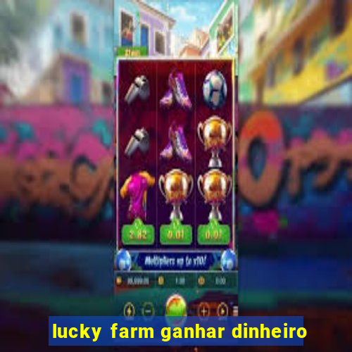 lucky farm ganhar dinheiro